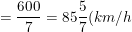\dpi{100} \small =\frac{600}{7}=85\frac{5}{7}(km/h)